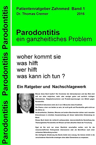 Parodontitis ein ganzheitliches Problem: woher kommt sie. was hilft. wer hilft. was kann ich tun ?...